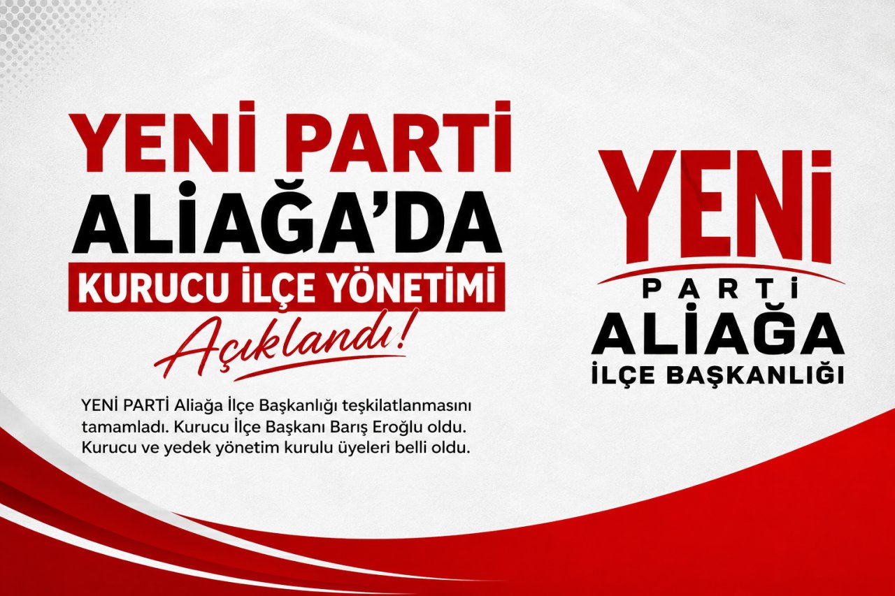 İşte YENİ PARTİ Aliağa Kurucu İlçe Yönetimi